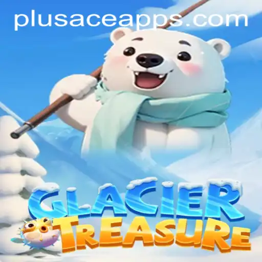 Exploring the Adventure of GlacierTreasure with PlusAce Login App